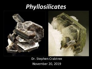 Phyllosilicates Dr Stephen Crabtree November 20 2019 Phyllosilicate
