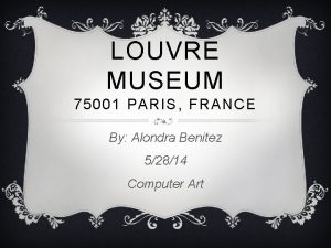 LOUVRE MUSEUM 75001 PARIS FRANCE By Alondra Benitez