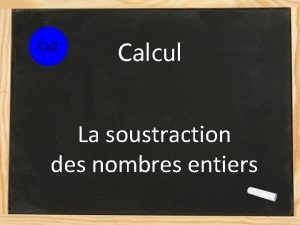 Ca 2 Calcul La soustraction des nombres entiers