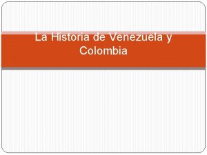 La Historia de Venezuela y Colombia Las ancdotas