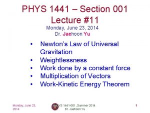 PHYS 1441 Section 001 Lecture 11 Monday June