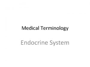 Medical Terminology Endocrine System Medical Terminology Combining formword