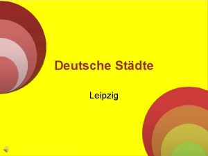 Deutsche Stdte Leipzig Die Stadt Leipzig wurde 1165