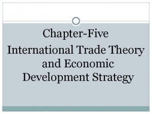 ChapterFive International Trade Theory and Economic Development Strategy