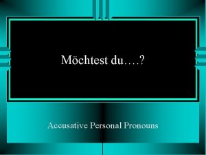 Mchtest du Accusative Personal Pronouns Mchtest du den