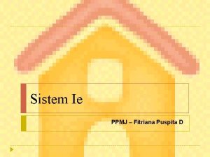 Sistem Ie PPMJ Fitriana Puspita D What is