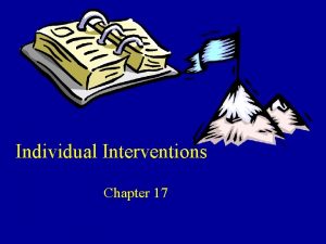 Individual Interventions Chapter 17 INDIVIDUAL LEVEL INTERVENTION STRATEGIES