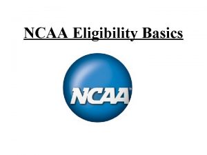 NCAA Eligibility Basics Important Points Studentathletes must register