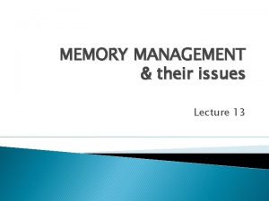 MEMORY MANAGEMENT their issues Lecture 13 Memory Hierarchy