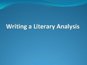 Writing a Literary Analysis What is Literary Analysis