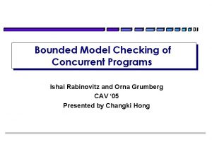 Bounded Model Checking of Concurrent Programs Ishai Rabinovitz