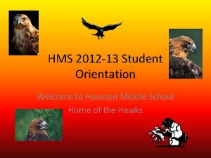 HMS 2012 13 Student Orientation Welcome to Houston