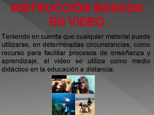 INSTRUCCIN BASADA EN VIDEO Teniendo en cuenta que