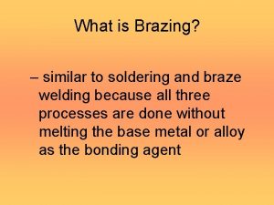 What is Brazing similar to soldering and braze