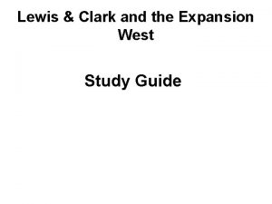 Lewis Clark and the Expansion West Study Guide