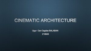 CINEMATIC ARCHITECTURE UGUR CAN CAGDAS BALABAN 216849 THE