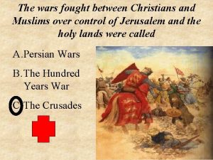 The wars fought between Christians and Muslims over