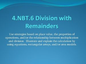 4 NBT 6 Division with Remainders Use strategies