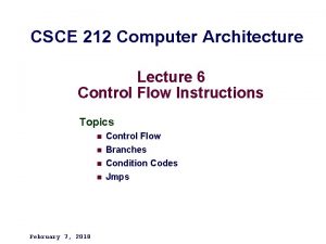 CSCE 212 Computer Architecture Lecture 6 Control Flow