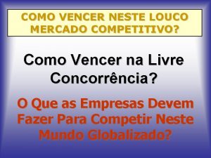 COMO VENCER NESTE LOUCO MERCADO COMPETITIVO Como Vencer