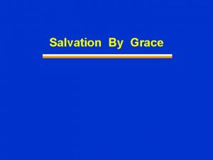 Salvation By Grace Saved by Grace Nearly all