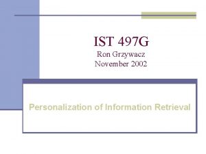 IST 497 G Ron Grzywacz November 2002 Personalization