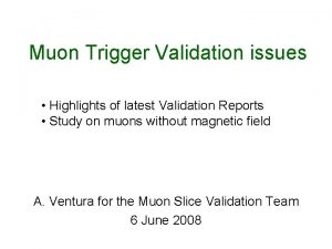 Muon Trigger Validation issues Highlights of latest Validation