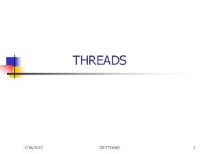 THREADS 2162022 OS Threads 1 Chapter outline n