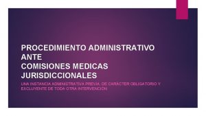 PROCEDIMIENTO ADMINISTRATIVO ANTE COMISIONES MEDICAS JURISDICCIONALES UNA INSTANCIA