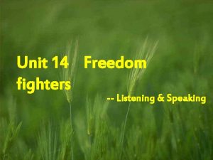 Unit 14 Freedom fighters Listening Speaking Warmingup Brainstorming