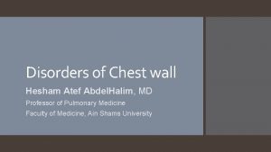 Disorders of Chest wall Hesham Atef Abdel Halim