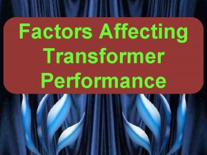 Factors Affecting Transformer Performance VG PATEL TRANSFORMER ENCYCLOPAEDIA