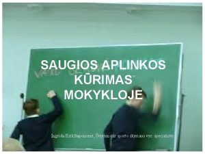 SAUGIOS APLINKOS KRIMAS MOKYKLOJE Ingrida Kriktaponien vietimo ir