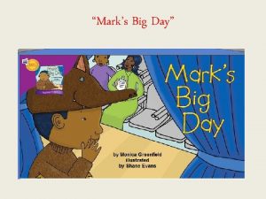 Marks Big Day approached If you approached something