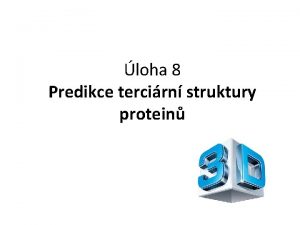 loha 8 Predikce tercirn struktury protein Tercirn struktura