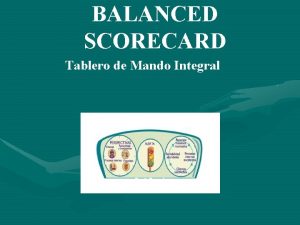 BALANCED SCORECARD Tablero de Mando Integral Tablero de