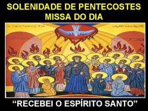 SOLENIDADE DE PENTECOSTES MISSA DO DIA RECEBEI O