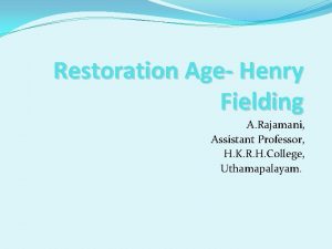 Restoration Age Henry Fielding A Rajamani Assistant Professor