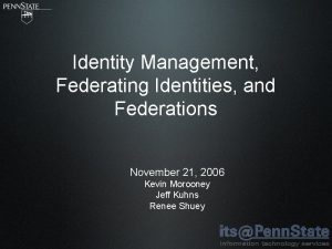 Identity Management Federating Identities and Federations November 21