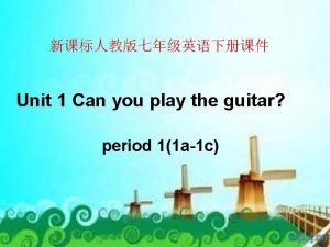 Unit 1 Can you play the guitar period