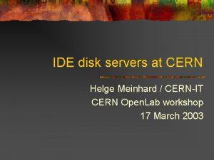 IDE disk servers at CERN Helge Meinhard CERNIT