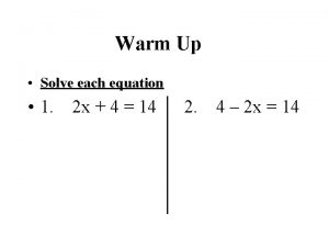 Warm Up Solve each equation 1 2 x