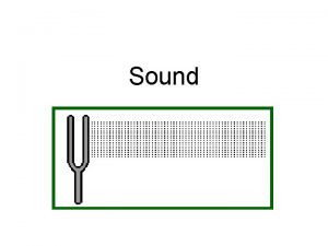 Sound The Origin of Sound All sounds are