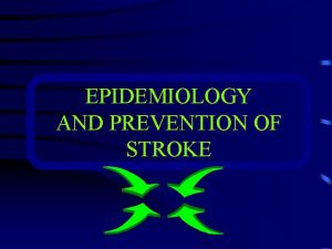 EPIDEMIOLOGY AND PREVENTION OF STROKE INTRDUCTION Stroke cerebrovascular