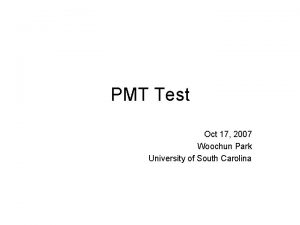PMT Test Oct 17 2007 Woochun Park University