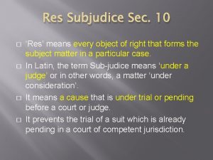 Res Subjudice Sec 10 Res means every object