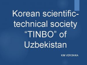 Korean scientifictechnical society TINBO of Uzbekistan KIM VERONIKA