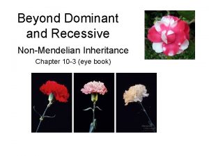 Beyond Dominant and Recessive NonMendelian Inheritance Chapter 10