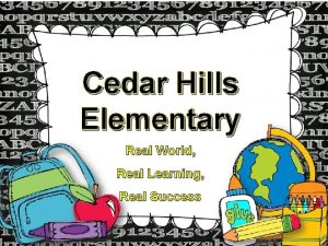 Cedar Hills Elementary Real World Real Learning Real