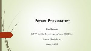 Parent Presentation Karla Hernandez ECE 497 Child Development